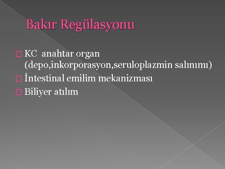 Bakır Regülasyonu � KC anahtar organ (depo, inkorporasyon, seruloplazmin salınımı) � İntestinal emilim mekanizması