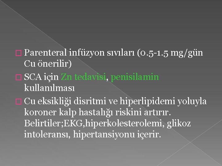 � Parenteral infüzyon sıvıları (0. 5 -1. 5 mg/gün Cu önerilir) � SCA için