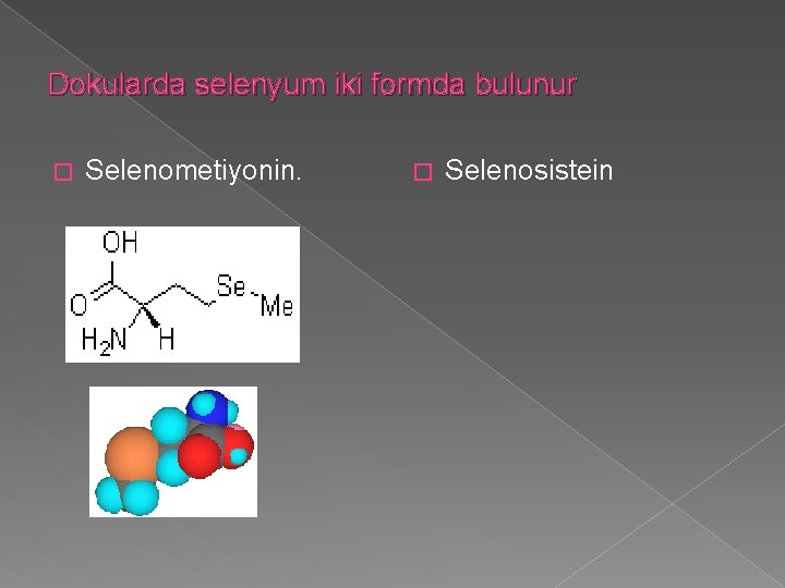 Dokularda selenyum iki formda bulunur � Selenometiyonin. � Selenosistein 