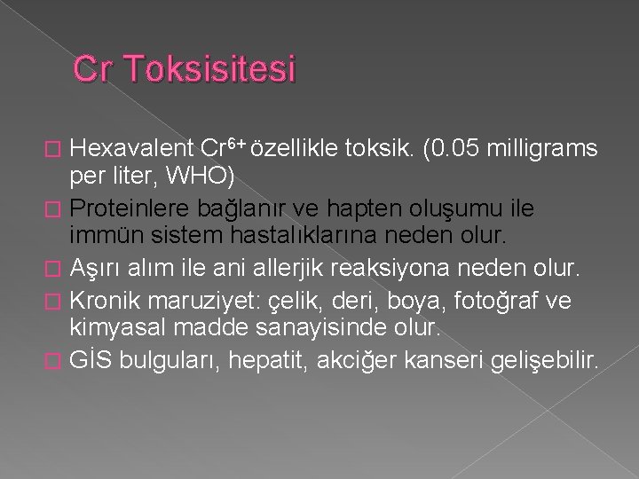 Cr Toksisitesi Hexavalent Cr 6+ özellikle toksik. (0. 05 milligrams per liter, WHO) �