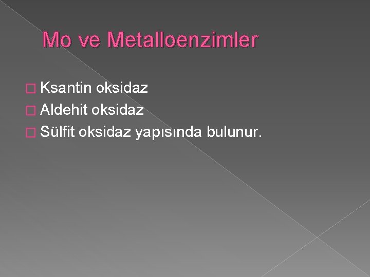 Mo ve Metalloenzimler � Ksantin oksidaz � Aldehit oksidaz � Sülfit oksidaz yapısında bulunur.