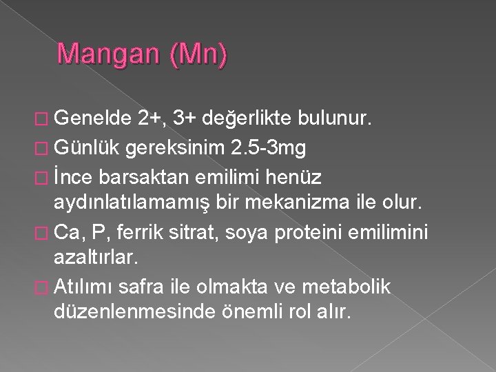 Mangan (Mn) � Genelde 2+, 3+ değerlikte bulunur. � Günlük gereksinim 2. 5 -3