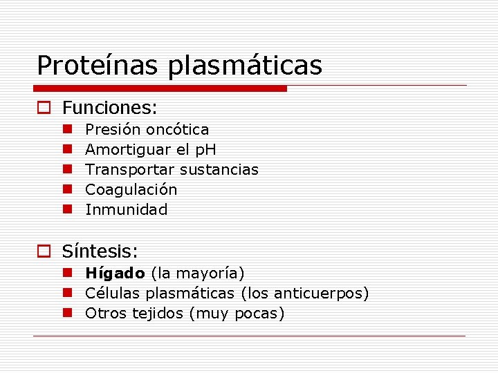 Proteínas plasmáticas o Funciones: n n n Presión oncótica Amortiguar el p. H Transportar