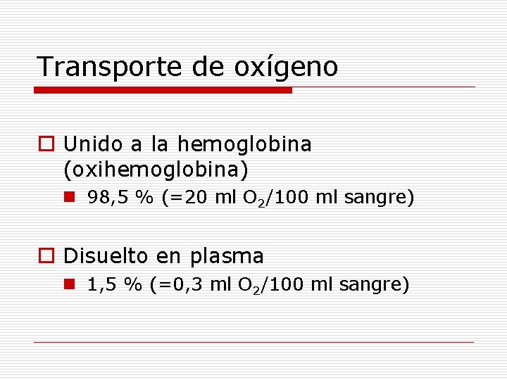 Transporte de oxígeno o Unido a la hemoglobina (oxihemoglobina) n 98, 5 % (=20