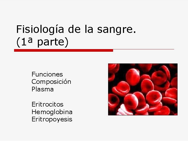 Fisiología de la sangre. (1ª parte) Funciones Composición Plasma Eritrocitos Hemoglobina Eritropoyesis 