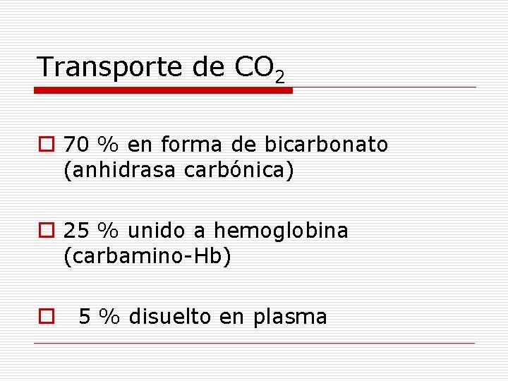 Transporte de CO 2 o 70 % en forma de bicarbonato (anhidrasa carbónica) o