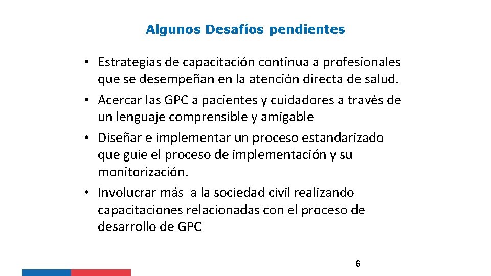 Algunos Desafíos pendientes • Estrategias de capacitación continua a profesionales que se desempeñan en