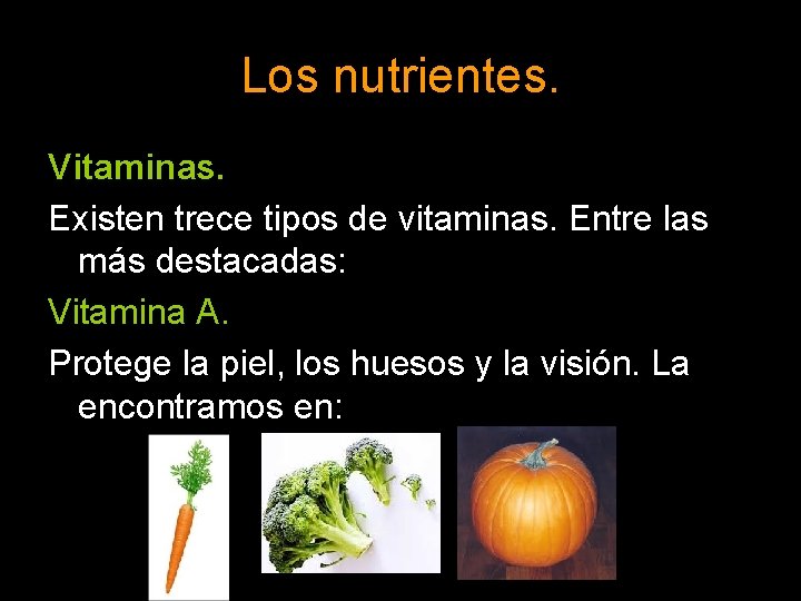 Los nutrientes. Vitaminas. Existen trece tipos de vitaminas. Entre las más destacadas: Vitamina A.