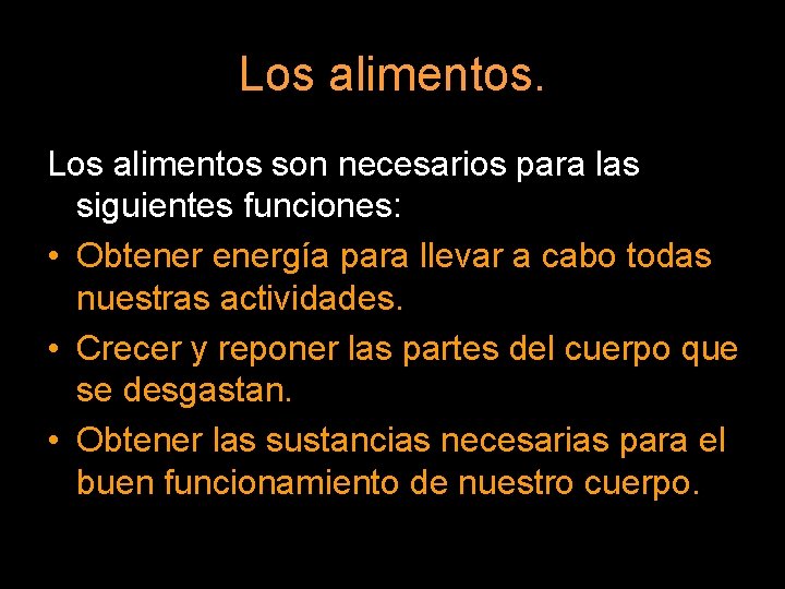 Los alimentos son necesarios para las siguientes funciones: • Obtenergía para llevar a cabo