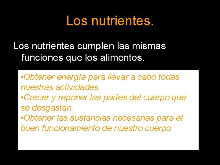 Los nutrientes cumplen las mismas funciones que los alimentos. • Obtenergía para llevar a