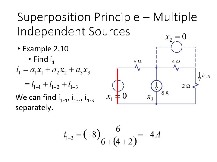 Superposition Principle – Multiple Independent Sources • Example 2. 10 • Find i 1