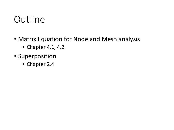 Outline • Matrix Equation for Node and Mesh analysis • Chapter 4. 1, 4.