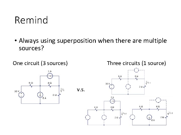 Remind • Always using superposition when there are multiple sources? Three circuits (1 source)