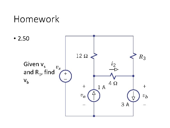 Homework • 2. 50 Given vs and R 3, find vb 