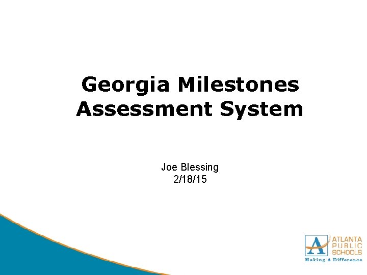 Georgia Milestones Assessment System Joe Blessing 2/18/15 DRAFT 