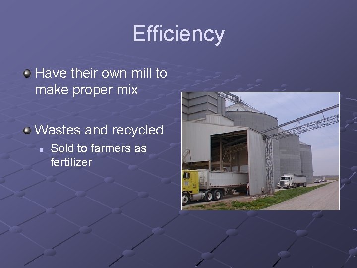 Efficiency Have their own mill to make proper mix Wastes and recycled n Sold