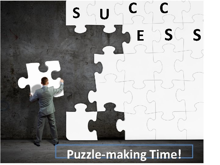 S U C E C S Puzzle-making Time! S 