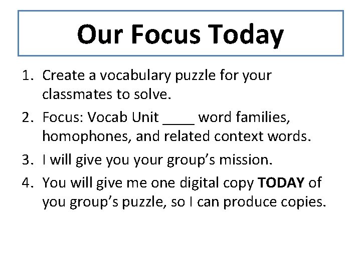 Our Focus Today 1. Create a vocabulary puzzle for your classmates to solve. 2.