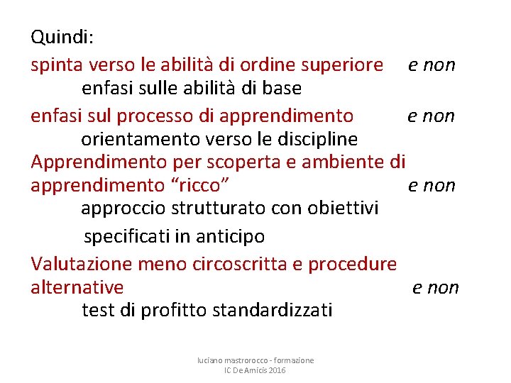 Quindi: spinta verso le abilità di ordine superiore e non enfasi sulle abilità di