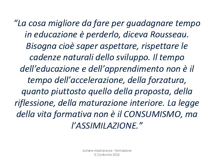 “La cosa migliore da fare per guadagnare tempo in educazione è perderlo, diceva Rousseau.