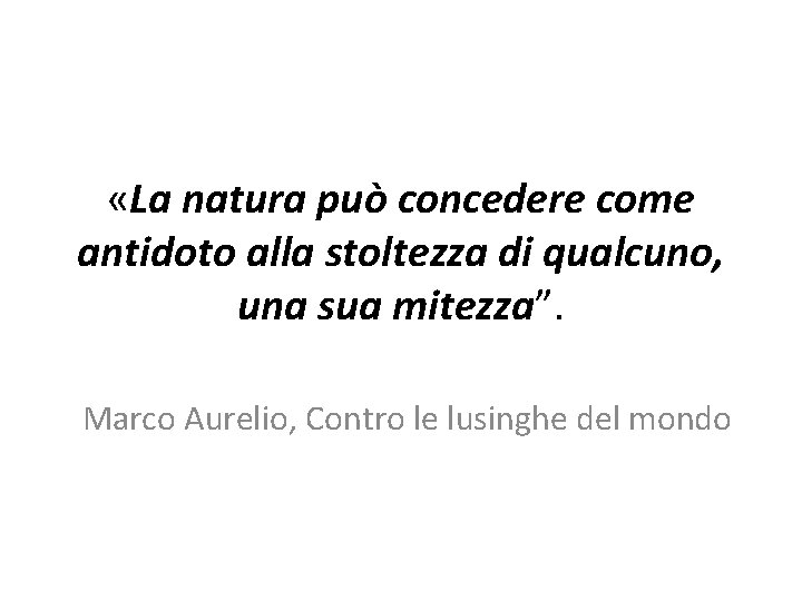  «La natura può concedere come antidoto alla stoltezza di qualcuno, una sua mitezza”.