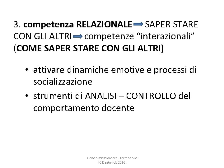 3. competenza RELAZIONALE SAPER STARE CON GLI ALTRI competenze “interazionali” (COME SAPER STARE CON