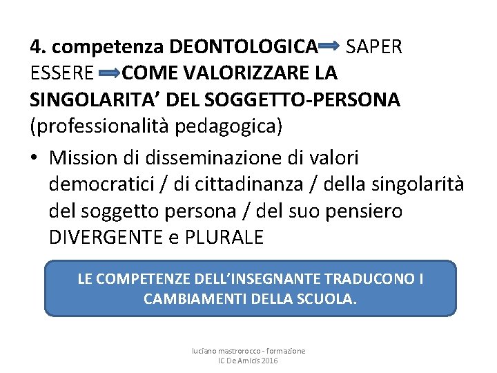 4. competenza DEONTOLOGICA SAPER ESSERE COME VALORIZZARE LA SINGOLARITA’ DEL SOGGETTO-PERSONA (professionalità pedagogica) •