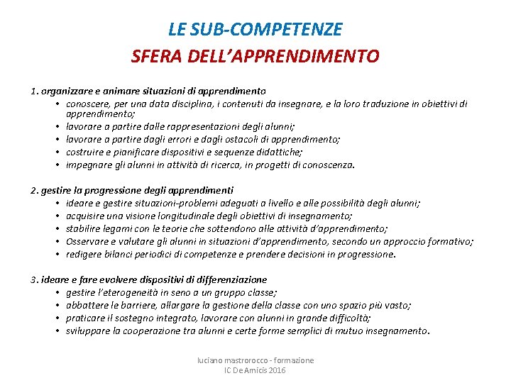 LE SUB-COMPETENZE SFERA DELL’APPRENDIMENTO 1. organizzare e animare situazioni di apprendimento • conoscere, per