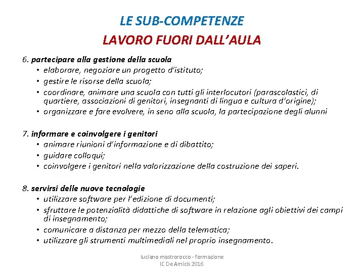 LE SUB-COMPETENZE LAVORO FUORI DALL’AULA 6. partecipare alla gestione della scuola • elaborare, negoziare