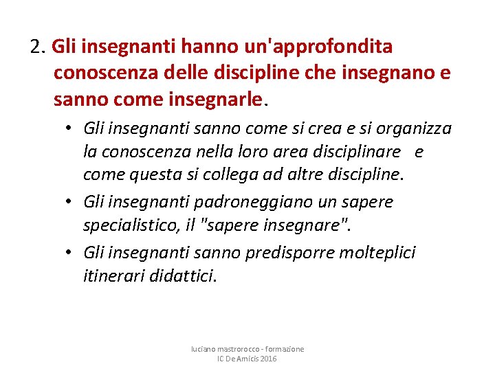 2. Gli insegnanti hanno un'approfondita conoscenza delle discipline che insegnano e sanno come insegnarle.