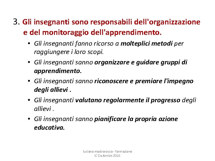 3. Gli insegnanti sono responsabili dell'organizzazione e del monitoraggio dell'apprendimento. • Gli insegnanti fanno