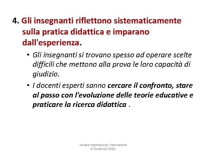 4. Gli insegnanti riflettono sistematicamente sulla pratica didattica e imparano dall'esperienza. • Gli insegnanti