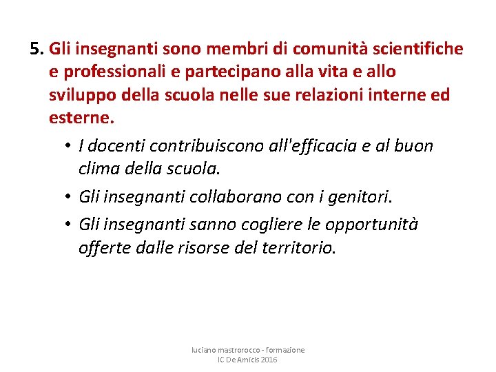 5. Gli insegnanti sono membri di comunità scientifiche e professionali e partecipano alla vita
