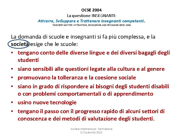 OCSE 2004 La questione INSEGNANTI: Attrarre, Sviluppare e Trattenere insegnanti competenti. TEACHERS MATTER: ATTRACTING,