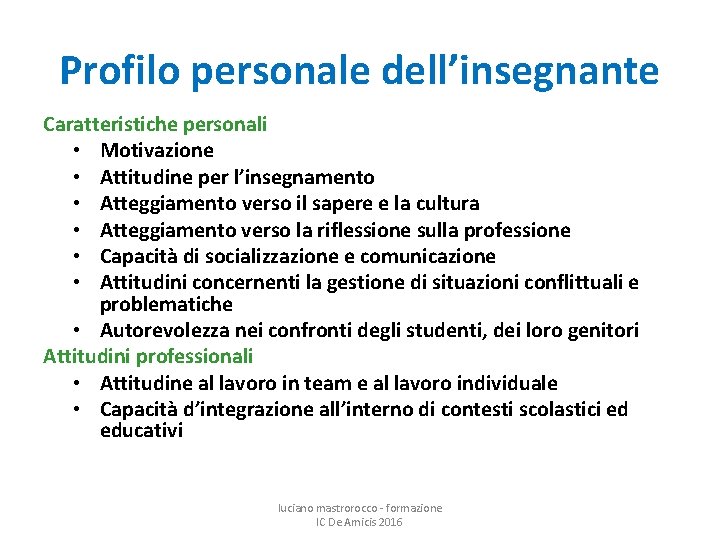 Profilo personale dell’insegnante Caratteristiche personali • Motivazione • Attitudine per l’insegnamento • Atteggiamento verso