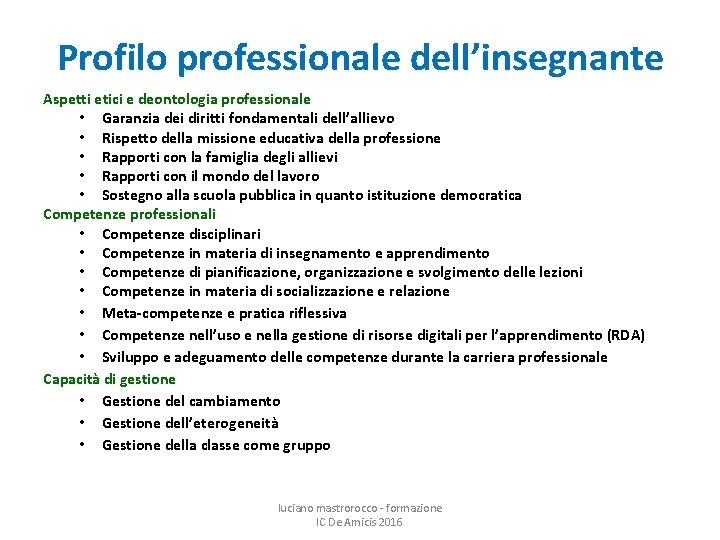 Profilo professionale dell’insegnante Aspetti etici e deontologia professionale • Garanzia dei diritti fondamentali dell’allievo