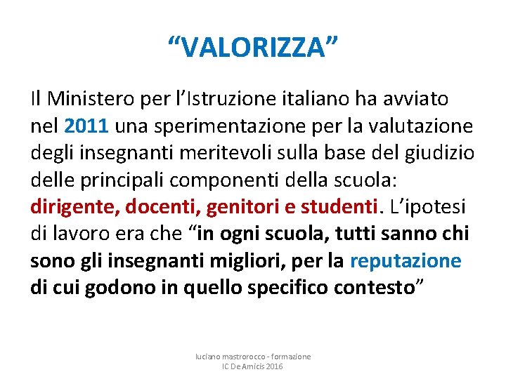 “VALORIZZA” Il Ministero per l’Istruzione italiano ha avviato nel 2011 una sperimentazione per la