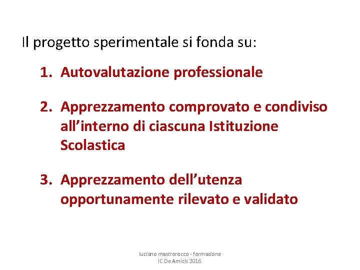 Il progetto sperimentale si fonda su: 1. Autovalutazione professionale 2. Apprezzamento comprovato e condiviso