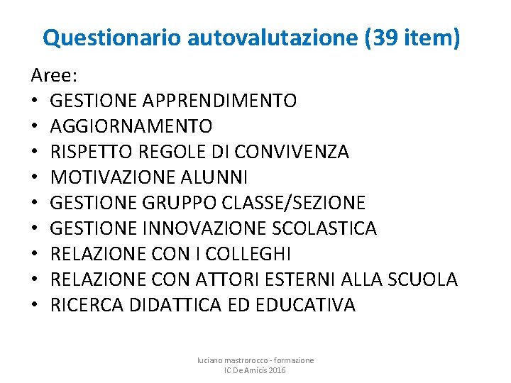 Questionario autovalutazione (39 item) Aree: • GESTIONE APPRENDIMENTO • AGGIORNAMENTO • RISPETTO REGOLE DI