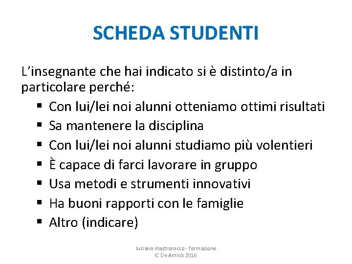 SCHEDA STUDENTI L’insegnante che hai indicato si è distinto/a in particolare perché: § Con
