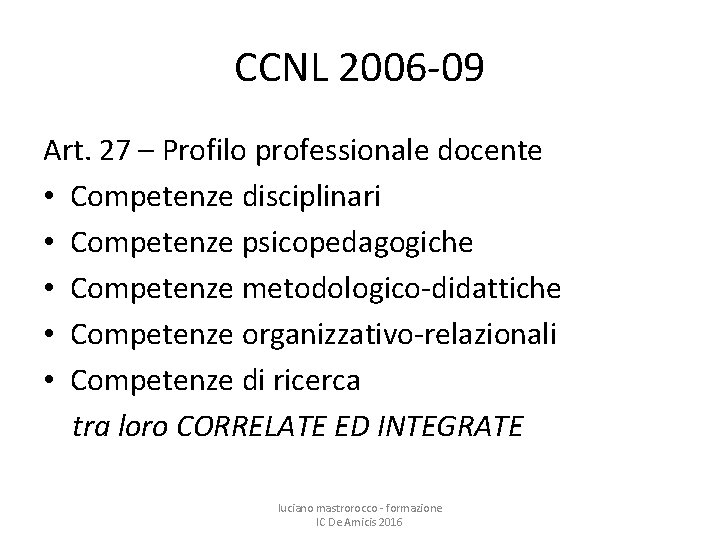 CCNL 2006 -09 Art. 27 – Profilo professionale docente • Competenze disciplinari • Competenze