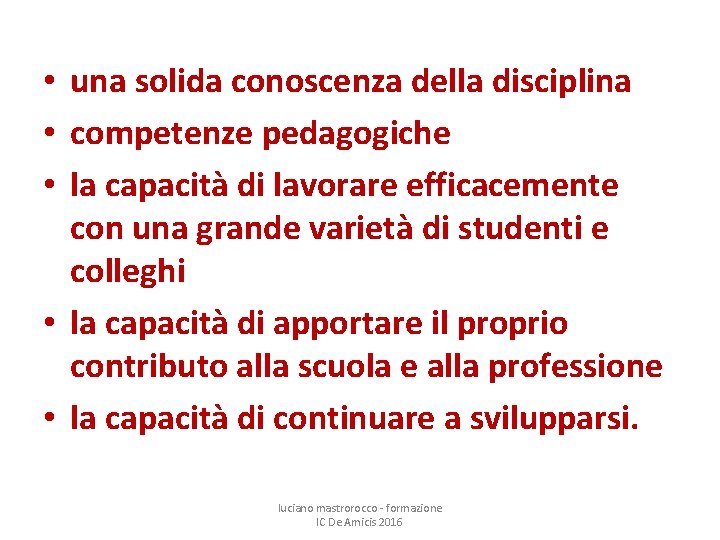  • una solida conoscenza della disciplina • competenze pedagogiche • la capacità di