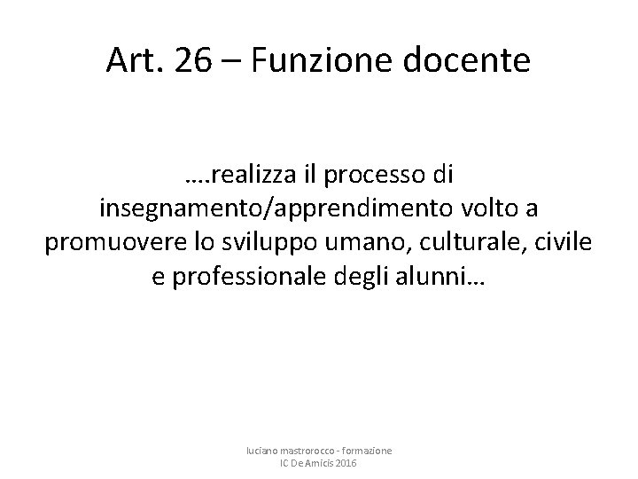 Art. 26 – Funzione docente …. realizza il processo di insegnamento/apprendimento volto a promuovere