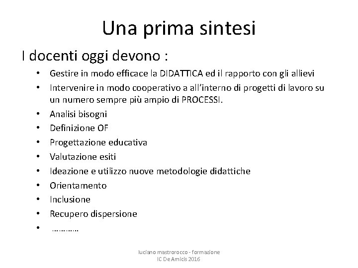 Una prima sintesi I docenti oggi devono : • Gestire in modo efficace la