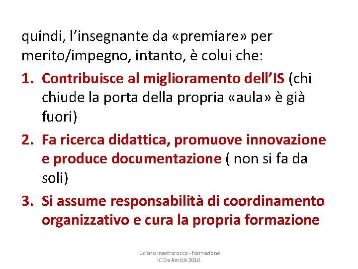 quindi, l’insegnante da «premiare» per merito/impegno, intanto, è colui che: 1. Contribuisce al miglioramento