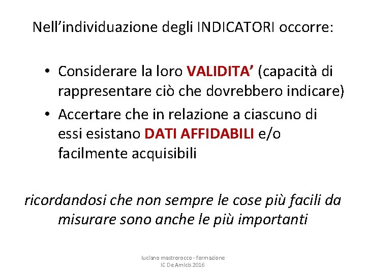 Nell’individuazione degli INDICATORI occorre: • Considerare la loro VALIDITA’ (capacità di rappresentare ciò che