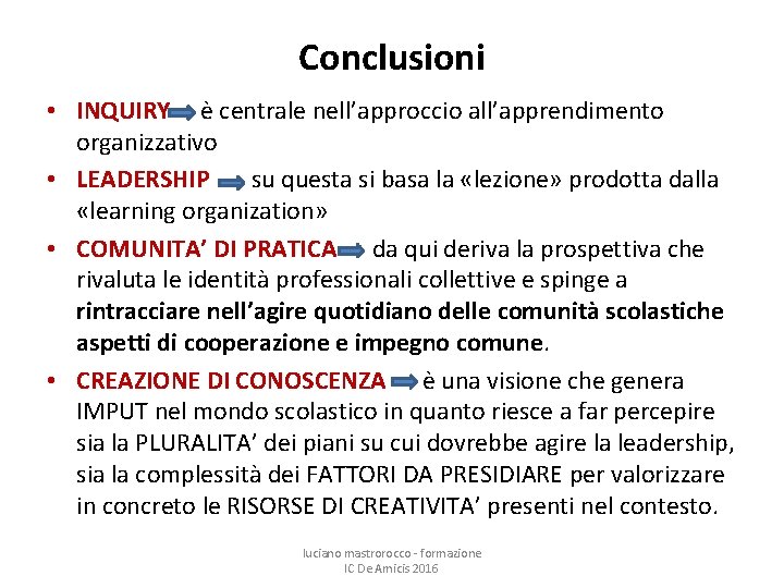 Conclusioni • INQUIRY è centrale nell’approccio all’apprendimento organizzativo • LEADERSHIP su questa si basa