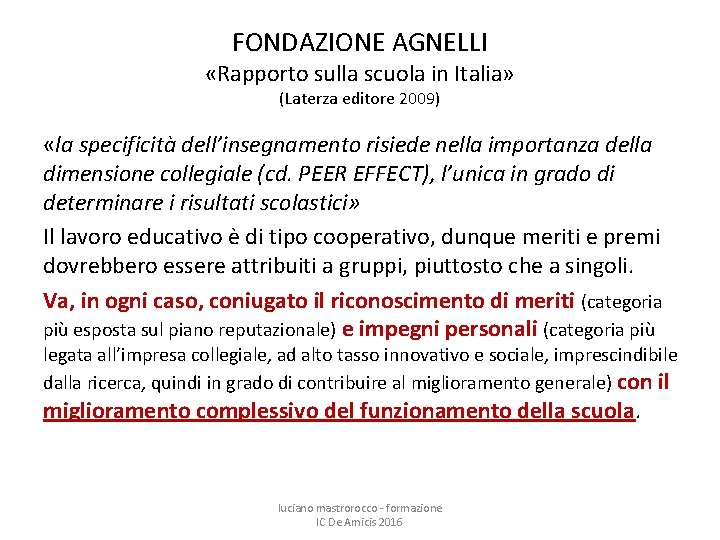 FONDAZIONE AGNELLI «Rapporto sulla scuola in Italia» (Laterza editore 2009) «la specificità dell’insegnamento risiede