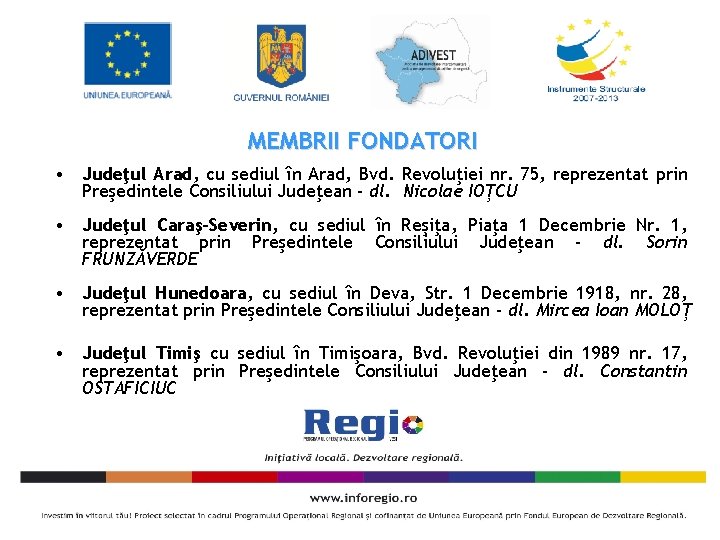 MEMBRII FONDATORI • Judeţul Arad, cu sediul în Arad, Bvd. Revoluţiei nr. 75, reprezentat