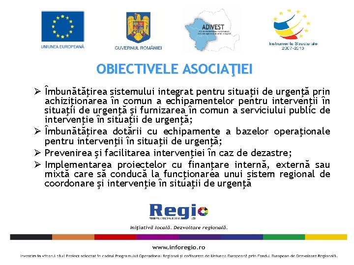 OBIECTIVELE ASOCIAŢIEI Ø Îmbunătăţirea sistemului integrat pentru situaţii de urgenţă prin achiziţionarea în comun